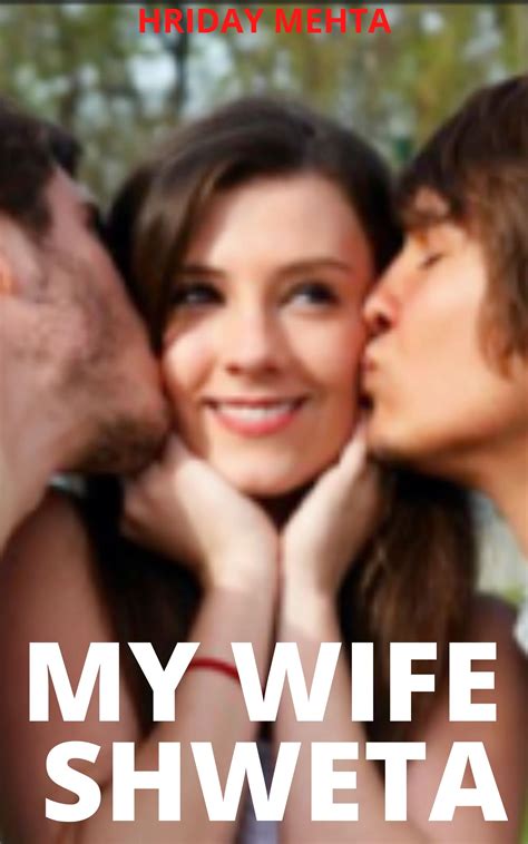 My Wife Shweta Husband Allows Wife To Have Sex And Lover By Hriday Mehta Goodreads