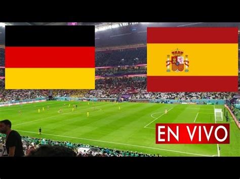 D Nde Ver El Emocionante Partido Entre Espa A Y Alemania En Vivo Hoy