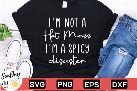 I M Not A Hot Mess I M A Spicy Disaster Graphic By SunDayArt Creative Fabrica