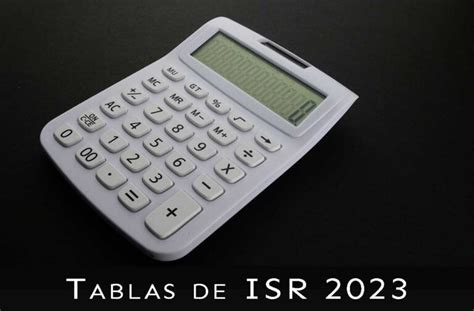 Tablas De ISR 2023 Conoce Las Nuevas Tarifas DCM