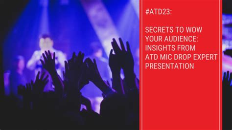 Atd23 Secrets To Wow Your Audience Insights From Atd Mic Drop Expert Presentation Tubarks