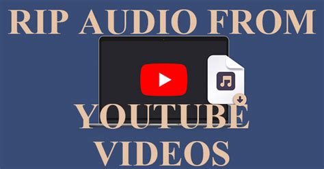 Best Methods To Rip Audio From Youtube Videos