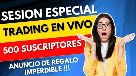 Trading En Vivo Sesion Especial Anuncio De Regalo Youtube