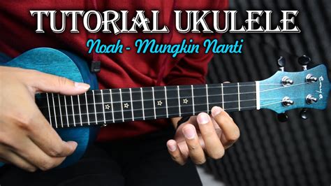 Tutorial Ukulele MUNGKIN NANTI Noah YouTube