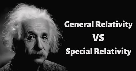 Albert Einsteins Theory Of Relativity General Relativity Vs Special