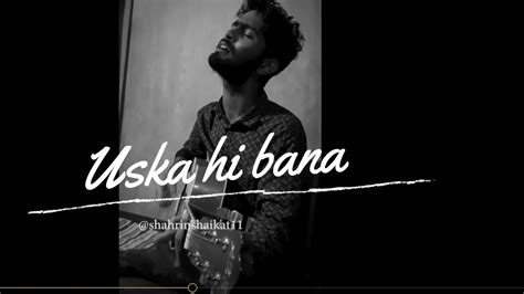 Uska Hi Bana Cover Arijit Singh Shahrinshaikat Youtube