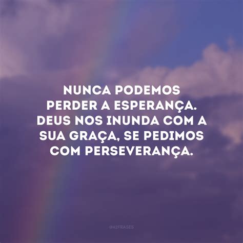 45 Frases De Esperança Em Deus Para Nunca Perder A Fé