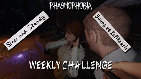 Slow And Steady Yava Ve Stikrarl Weekly Phasmophobia Haftal K