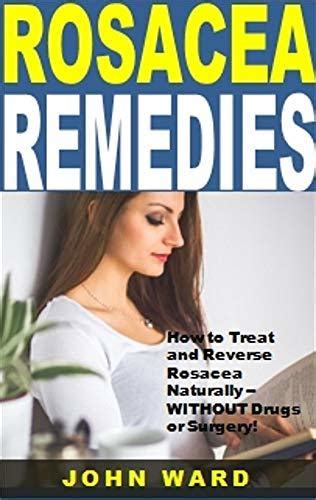 Rosacea Remedies How To Treat And Reverse Rosacea Naturally Without