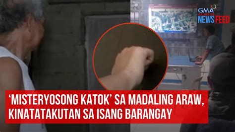 Misteryosong Katok Sa Madaling Araw Kinatatakutan Sa Isang Barangay