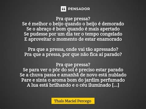 Pra que pressa Pra que pressa Se é Thaís Maciel Percego Pensador