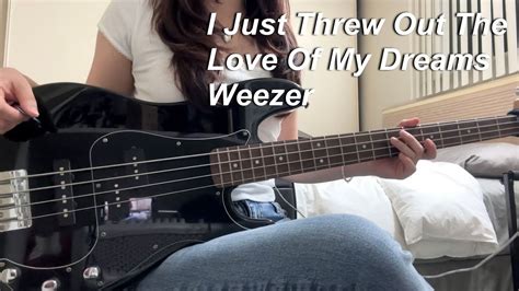 I Just Threw Out The Love Of My Dreams Weezer Bass Cover YouTube