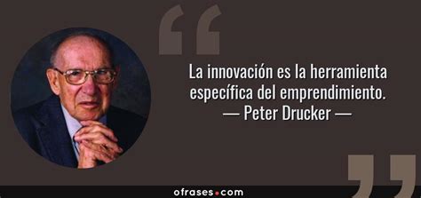 Peter Drucker La Innovación Es La Herramienta Específica Del