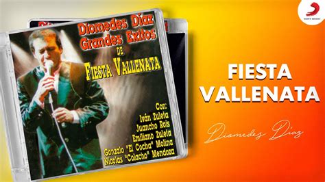 De Fiesta Vallenata Diomedes D Az Disco Completo Youtube