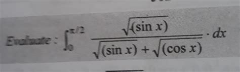 Evaluate Root Sin X Upon Root Sin X Root Cosx Brainly In