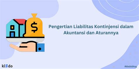 Pengertian Liabilitas Kontinjensi Dalam Akuntansi Dan Aturannya