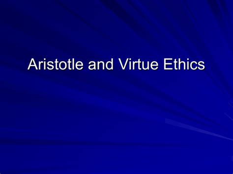 Aristotle and Virtue Ethics