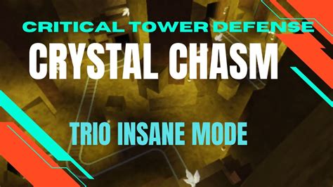 Ctd Critical Tower Defense Trio Crystal Chasm Insane Mode Youtube