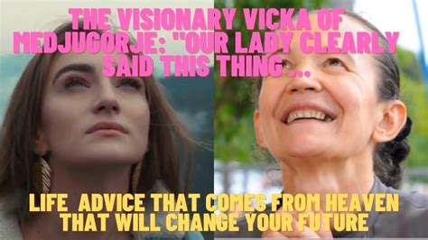 The Visionary Vicka Of Medjugorje Our Lady Clearly Said This Thing