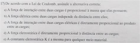 De Acordo A Lei De Coulomb Assinale A Alternativa Correta Brainly