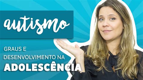 Autismo Graus E Desenvolvimento Na Adolesc Ncia Youtube