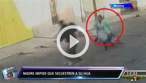 Video M Xico Madre Salva A Su Hija De Un Intento De Secuestro