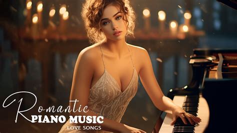 Top 100 Beautiful Piano Melodies Most Romantic Piano Love Songs