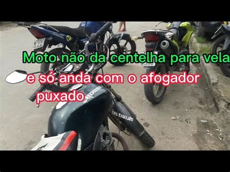 Moto N O Da Centelha Para Vela E S Anda Afogador Puxado Como