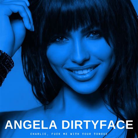 Charlie Fuck Me With Your Tongue Single By Angela Dirtyface On Apple Music