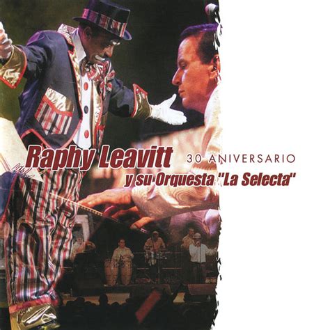 30 Aniversario Live Raphy Leavitt Y Su Orquesta La Selecta” Qobuz