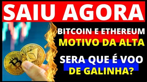 Urgente Bitcoin Btc E Ethereum Qual Motivo Da Alta Sera Que Vai