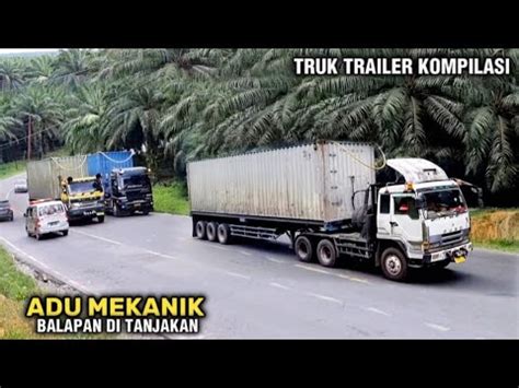 Truck Trailer Balapan Di Tanjakan Bukit Kodok Kompilasi YouTube