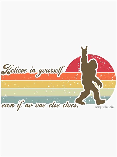 Believe In Yourself Bigfoot Believes In You ROCK ON Sasquatch