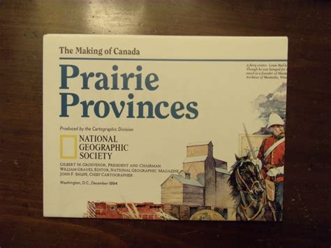 National Geographic Map The Making Of Canada Prairie Provinces December