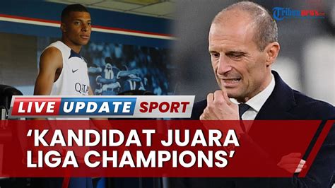 Coach Juventus Sebut Mbappe Cs Kandidat Juara Liga Champions Allegri