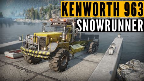 MEET The SnowRunner Season 10 KENWORTH 963 YouTube