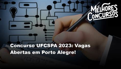 Concurso UFCSPA 2023 Vagas Abertas Em Porto Alegre