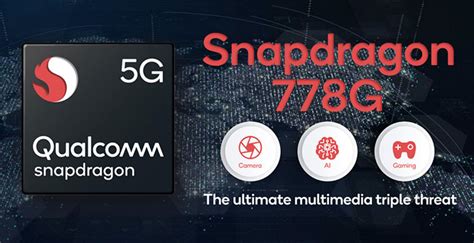 Qualcomm Announces The Triple Threat Snapdragon 778g 5g Mobile