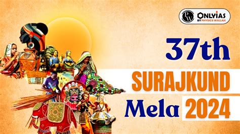 Surajkund Mela Date Place Timing Theme Pwonlyias