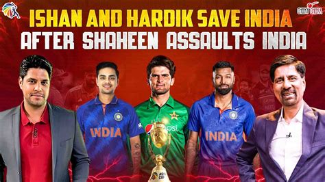 Ishan And Hardik Save India After Shaheen Assaults India Cheeky