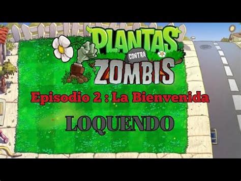 Plantas Contra Zombis Episodio La Bienvenida Loquendo Youtube