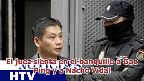 El Juez Sienta En El Banquillo A Gao Ping Y A Nacho Vidal Youtube