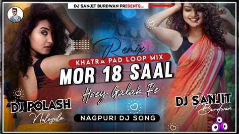 Mor 18 Sal Hoye Gelek Re Dj Song New Style Dance Mix Dj Sanjit