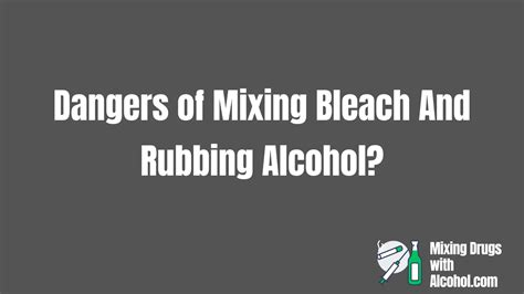 Dangers Of Mixing Bleach And Rubbing Alcohol Alcoholwithdrugs