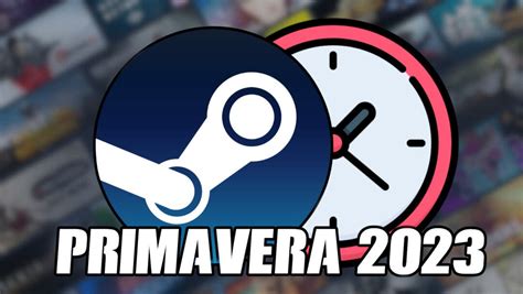 Steam Celebrar Sus Rebajas De Primavera El De Marzo Esta Es La