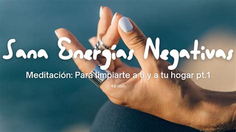 Meditación Para Sanar Energías Negativas 40 Min Pt 1 Youtube