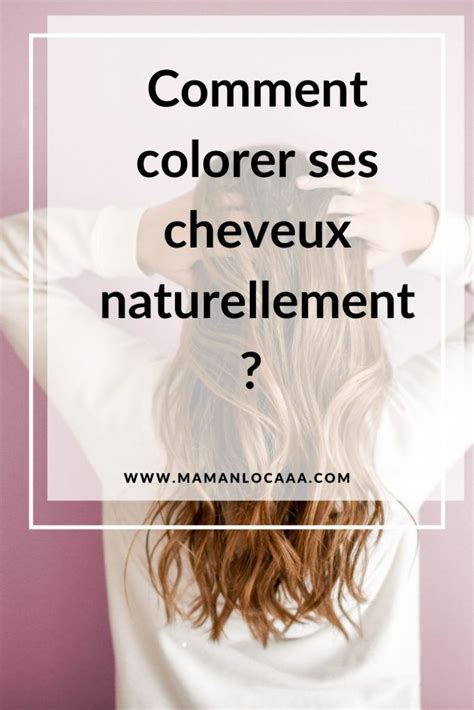 Comment Colorer Ses Cheveux Naturellement Cheveux Cheveux Sains