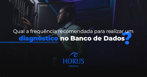 Qual A Frequência Recomendada Para Realizar Um Diagnóstico No Banco De