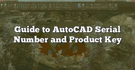 Guide To Autocad Serial Number And Product Key Caddikt