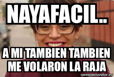 Meme Personalizado Nayafacil A Mi Tambien Tambien Me Volaron La